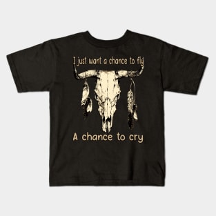 I Just Want A Chance To Fly A Chance To Cry Bull Skull Cowboy Feathers Kids T-Shirt